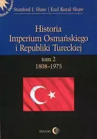 Historia Imperium Osmańskiego i Republiki Tureckiej Tom 2 1808-1975 - Stanford Shaw J