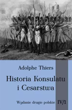 Historia Konsulatu i Cesarstwa tom IV cz. 1 - Adolphe Thiers