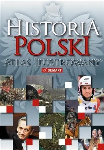 Historia Polski. Atlas ilustrowany - Praca zbiorowa