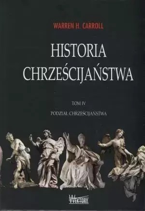 Historia chrześcijaństwa T4 Podział... - Warren Carroll H.