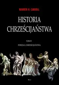 Historia chrześcijaństwa Tom 4 Podział chrześcijaństwa - Carroll Warren H.