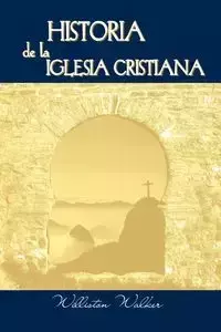 Historia de la Iglesia Cristiana (Spanish - Walker Williston