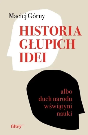 Historia głupich idei albo duch narodu... - Maciej Górny