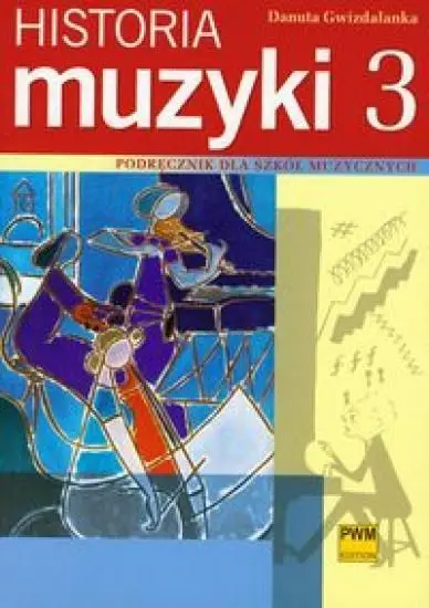 Historia muzyki 3 Podr. dla szkół muzycznych PWM - Danuta Gwizdalanka