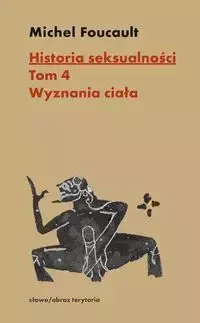 Historia seksualności TOM 4. Wyznania ciała - Michel Foucault