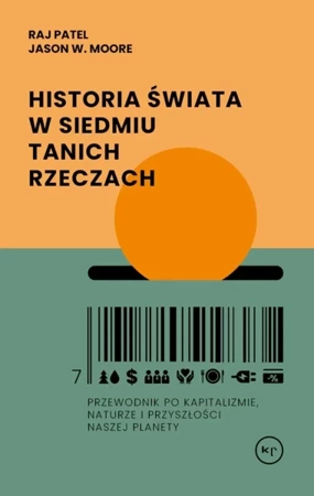 Historia świata w siedmiu tanich rzeczach - Raj Patel, Jason W. Moore