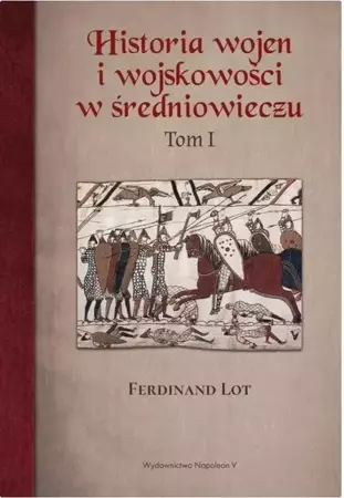 Historia wojen i wojskowości w średniowieczu T.1 - Ferdinand Lot