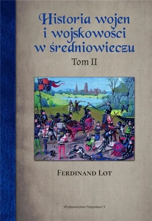 Historia wojen i wojskowości w średniowieczu T.2 - Ferdinand Lot