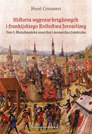 Historia wypraw krzyżowych i frankijskiego... T.1 - Rene Grousset