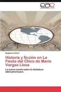 Historia y Ficcion En La Fiesta del Chivo de Mario Vargas Llosa - Magdalena Defort