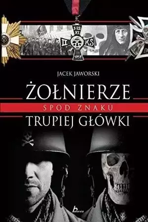 Historica. Żołnierze spod znaku trupiej główki - Jacek Jaworski