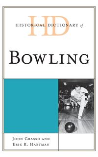 Historical Dictionary of Bowling - John Grasso