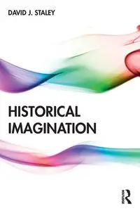 Historical Imagination - David J. Staley