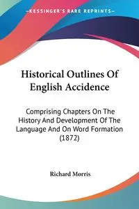 Historical Outlines Of English Accidence - Morris Richard