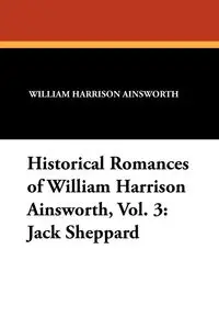 Historical Romances of William Harrison Ainsworth, Vol. 3 - William Harrison Ainsworth