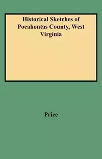 Historical Sketches of Pocahontas County, West Virginia - William T. Price