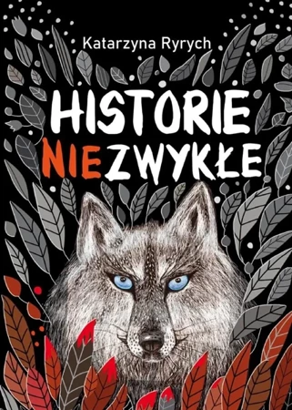 Historie niezwykłe - Katarzyna Ryrych