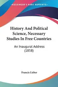 History And Political Science, Necessary Studies In Free Countries - Francis Lieber