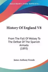 History Of England V8 - James Anthony Froude