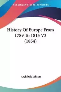 History Of Europe From 1789 To 1815 V3 (1854) - Alison Archibald