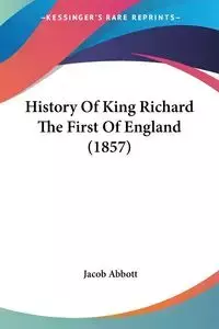 History Of King Richard The First Of England (1857) - Jacob Abbott