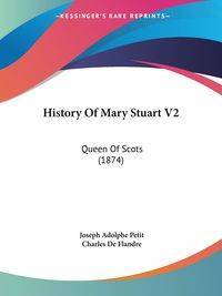 History Of Mary Stuart V2 - Joseph Petit Adolphe