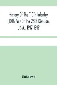 History Of The 110Th Infantry (10Th Pa.) Of The 28Th Division, U.S.A., 1917-1919 - Unknown