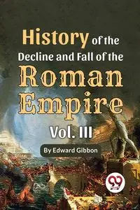 History Of The Decline And Fall Of The Roman Empire Vol-3 - Edward Gibbon