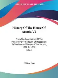 History Of The House Of Austria V2 - William Coxe