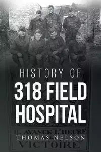 History of 318 Field Hospital - Nelson Thomas