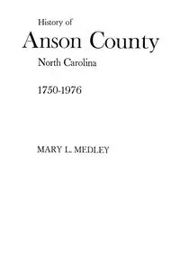 History of Anson County, North Carolina, 1750-1976 - Mary L. Medley