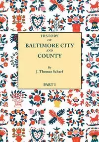 History of Baltimore City and County from the Earliest Period to the Present Day [1881] - Thomas Scharf J.