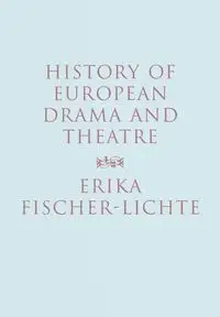 History of European Drama and Theatre - Erika Fischer-Lichte