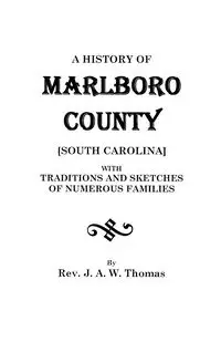 History of Marlboro County [South Carolina]. - Thomas Rev. J. A. W.