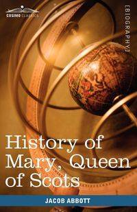 History of Mary, Queen of Scots - Jacob Abbott