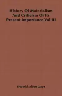 History of Materialism and Criticism of Its Present Importance Vol III - Frederick Albert Lange