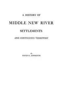 History of Middle New River Settlements - David E. Johnston