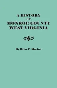 History of Monroe County, West Virginia - Morton Oren F.