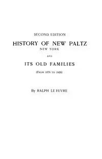 History of New Paltz, New York, and Its Old Families (from 1678 to 1820). Second Edition - Ralph LeFevre