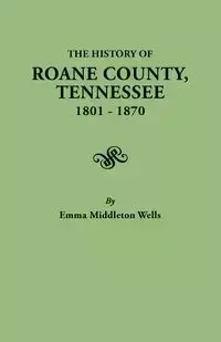 History of RoAne County, Tennessee, 1801-1870 - Emma Wells Middleton