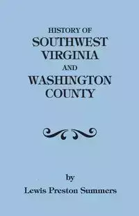 History of Southwest Virginia, 1746-1786; Washington County, 1777-1870 - Lewis Preston Summers