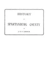 History of Spartanburg County [South Carolina] - John B. Landrum O.