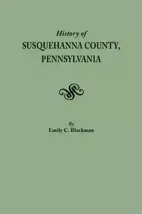 History of Susquehanna County, Pennsylvania - Emily C. Blackman