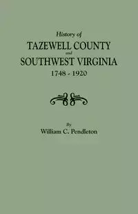 History of Tazewell County and Southwest Virginia, 1748-1920 - William C. Pendleton