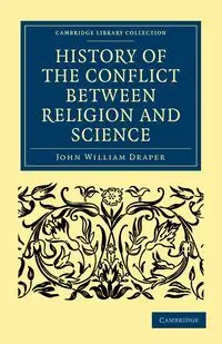 History of the Conflict between Religion and Science - John William Draper