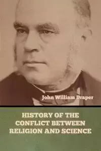 History of the Conflict between Religion and Science - John William Draper