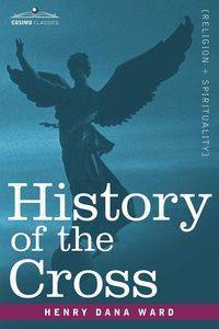 History of the Cross - Ward Henry Dana