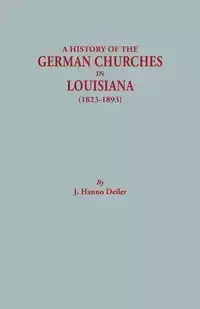 History of the German Churches in Louisiana (1823-1893). German-American Tricentennial, 1683-1983 - Deiler J. Hanno