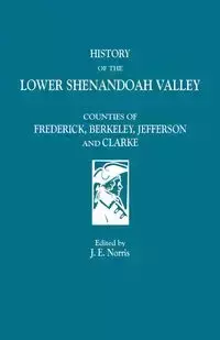 History of the Lower Shenandoah Valley - Norris J. E.