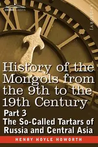 History of the Mongols from the 9th to the 19th Century - Henry Howorth Hoyle